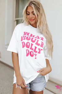 WHAT WOULD DOLLY DO Printed Boyfriend T Shirt