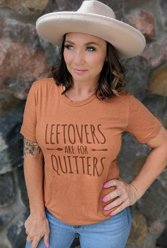 Leftovers are for Quitters Tee