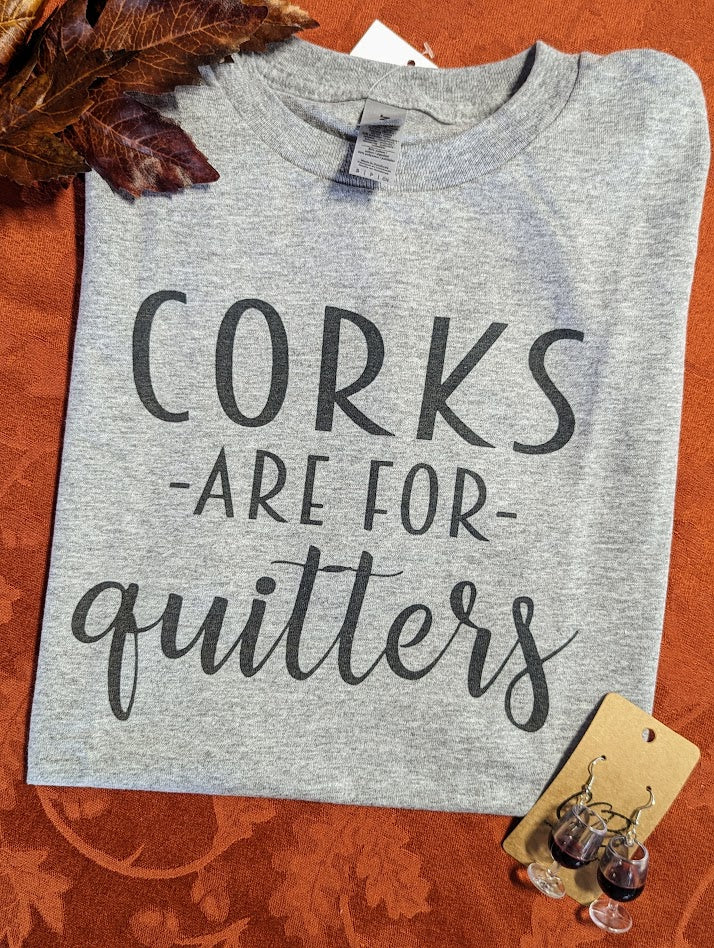 Corks are for Quitters Tee