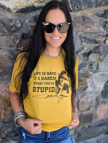 Life is hard, It's Harder When You're Stupid Tee